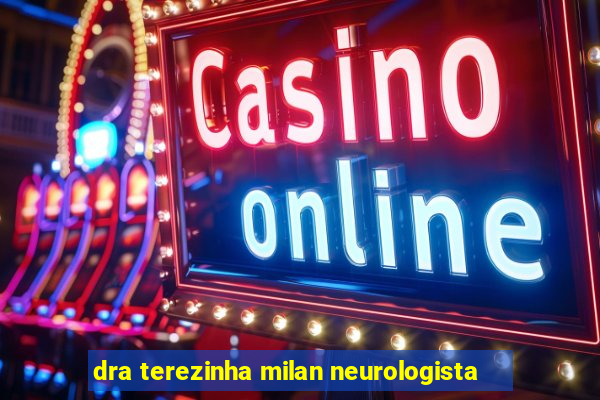 dra terezinha milan neurologista